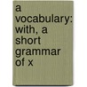 A Vocabulary: With, A Short Grammar Of X by John Matthews