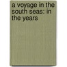 A Voyage In The South Seas: In The Years door Onbekend