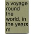 A Voyage Round The World, In The Years M