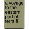 A Voyage To The Eastern Part Of Terra Fi by Washington Washington Irving