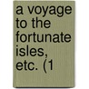 A Voyage To The Fortunate Isles, Etc. (1 by Unknown