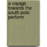 A Voyage Towards The South Pole: Perform