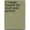 A Voyage Towards The South Pole: Perform door James Weddell