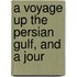 A Voyage Up The Persian Gulf, And A Jour