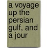 A Voyage Up The Persian Gulf, And A Jour door William Heude