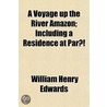 A Voyage Up The River Amazon; Including door William Henry Edwards