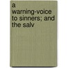 A Warning-Voice To Sinners; And The Salv door See Notes Multiple Contributors
