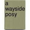 A Wayside Posy by Fanny Lablache