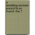 A Wedding-Sermon Preach'd On March The 7