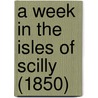 A Week In The Isles Of Scilly (1850) door Onbekend
