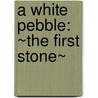 A White Pebble: ~The First Stone~ door Jeremy Henatyzen