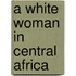 A White Woman In Central Africa