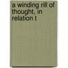 A Winding Rill Of Thought, In Relation T by Unknown