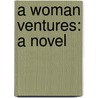 A Woman Ventures: A Novel door Onbekend