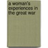 A Woman's Experiences In The Great War