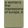 A Woman's First Impressions Of Europe, B by Unknown