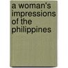 A Woman's Impressions Of The Philippines door Mary Helen Fee