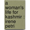 A Woman's Life For Kashmir : Irene Petri door Ashley Carus-Wilson