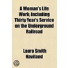 A Woman's Life Work; Including Thirty Ye by Laura Smith Haviland