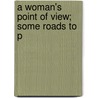 A Woman's Point Of View; Some Roads To P door Harriot Stanton Blatch