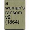 A Woman's Ransom V2 (1864) by Unknown