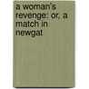 A Woman's Revenge: Or, A Match In Newgat door Onbekend
