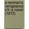 A Woman's Vengeance V3: A Novel (1872) door Onbekend