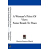 A Woman's Point Of View: Some Roads To P by Harriot Stanton Blatch