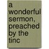 A Wonderful Sermon, Preached By The Tinc