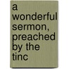 A Wonderful Sermon, Preached By The Tinc door William Mitchel