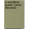A Woodland Queen: (Reine Des Bois) door Andr� Theuriet