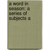 A Word In Season: A Series Of Subjects A by John Hooper