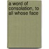 A Word Of Consolation, To All Whose Face