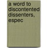 A Word To Discontented Dissenters, Espec by See Notes Multiple Contributors