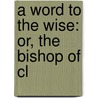 A Word To The Wise: Or, The Bishop Of Cl door George Berkeley