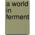 A World In Ferment