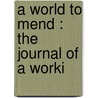 A World To Mend : The Journal Of A Worki door Margaret Pollock Sherwood