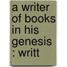 A Writer Of Books In His Genesis : Writt by Denton Jaques Snider