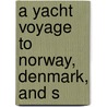 A Yacht Voyage To Norway, Denmark, And S door Onbekend