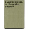 A Yankee Crusoe, Or, The Golden Treasure by Allan Eric