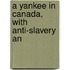A Yankee In Canada, With Anti-Slavery An