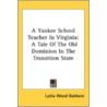 A Yankee School Teacher In Virginia: A T by Unknown