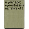 A Year Ago; Eye-Witness's Narrative Of T door Ernest Dunlop Swinton