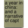 A Year In China: And A Narrative Of Capt door Onbekend