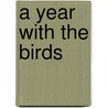 A Year With The Birds door William Warde Fowler