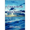 A Year in the Life of a Cancer Survivor. door Debbie Nealing