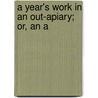 A Year's Work In An Out-Apiary; Or, An A door Gilbert M. Doolittle