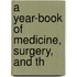 A Year-Book Of Medicine, Surgery, And Th