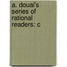 A. Douai's Series Of Rational Readers: C by Adolf Douai