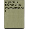 A. Persius Flaccus Cum Interpretatione L by Juvenal